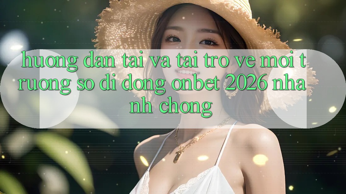 Hướng Dẫn Tải Và Tải trở về Môi trường số di động Onbet 2026 Nhanh Chóng Hướng Dẫn Tải Và Tải trở về Môi trường số di động Onbet 2026 Nhanh Chóng