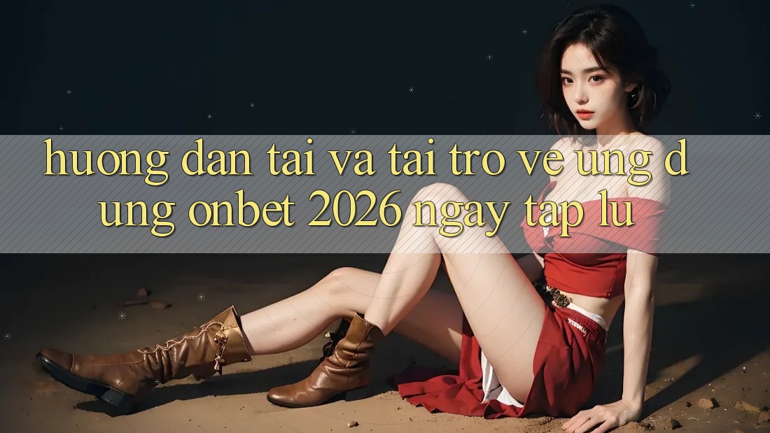 Hướng Dẫn Tải Và Tải trở về Ứng dụng Onbet 2026 Ngay tắp lự Hướng Dẫn Tải Và Tải trở về Ứng dụng Onbet 2026 Ngay tắp lự