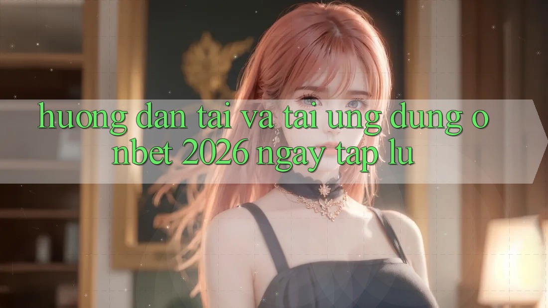 Hướng Dẫn Tải Và Tải Ứng dụng Onbet 2026 Ngay tắp lự Hướng Dẫn Tải Và Tải Ứng dụng Onbet 2026 Ngay tắp lự