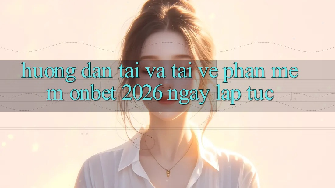 Hướng dẫn Tải Và Tải về Phần mềm Onbet 2026 Ngay lập tức Hướng dẫn Tải Và Tải về Phần mềm Onbet 2026 Ngay lập tức