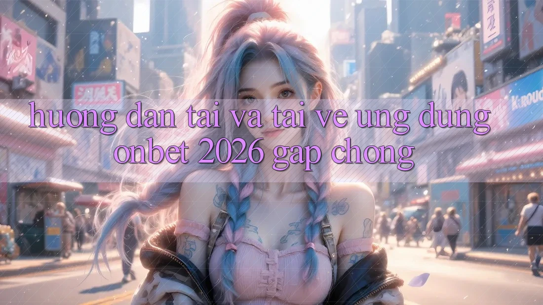 Hướng Dẫn Tải Và Tải về Ứng dụng Onbet 2026 Gấp Chóng Hướng Dẫn Tải Và Tải về Ứng dụng Onbet 2026 Gấp Chóng
