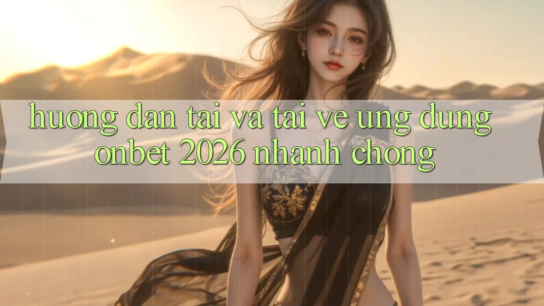 Hướng Dẫn Tải Và Tải về Ứng dụng Onbet 2026 Nhanh chóng Hướng Dẫn Tải Và Tải về Ứng dụng Onbet 2026 Nhanh chóng