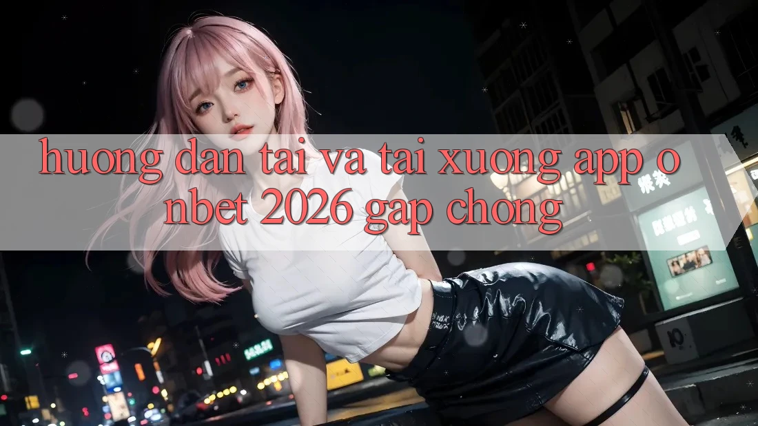 Hướng Dẫn Tải Và Tải xuống App Onbet 2026 Gấp Chóng Hướng Dẫn Tải Và Tải xuống App Onbet 2026 Gấp Chóng