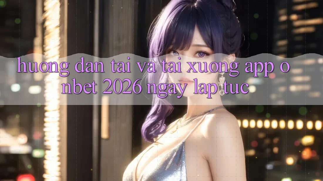 Hướng Dẫn Tải Và Tải xuống App Onbet 2026 Ngay lập tức Hướng Dẫn Tải Và Tải xuống App Onbet 2026 Ngay lập tức