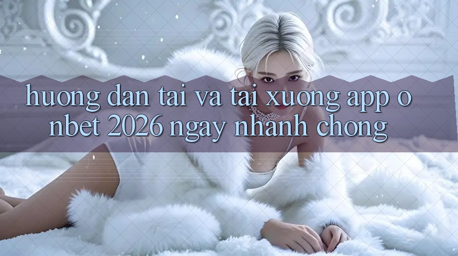 Hướng Dẫn Tải Và Tải xuống App Onbet 2026 Ngay nhanh chóng Hướng Dẫn Tải Và Tải xuống App Onbet 2026 Ngay nhanh chóng