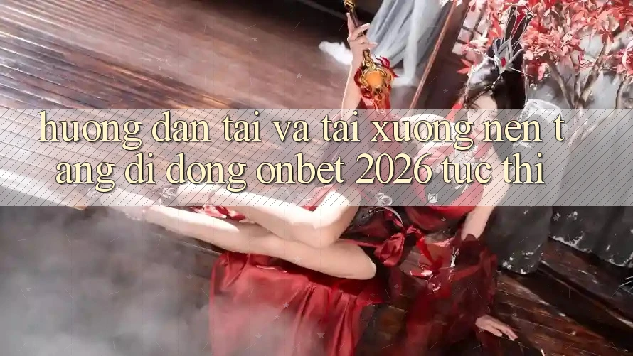 Hướng Dẫn Tải Và Tải xuống Nền tảng di động Onbet 2026 Tức thì Hướng Dẫn Tải Và Tải xuống Nền tảng di động Onbet 2026 Tức thì