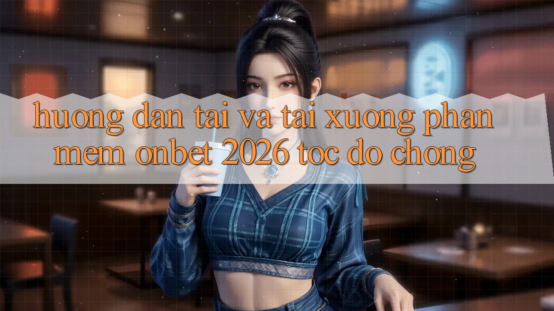 Hướng Dẫn Tải Và Tải xuống Phần mềm Onbet 2026 Tốc độ Chóng Hướng Dẫn Tải Và Tải xuống Phần mềm Onbet 2026 Tốc độ Chóng