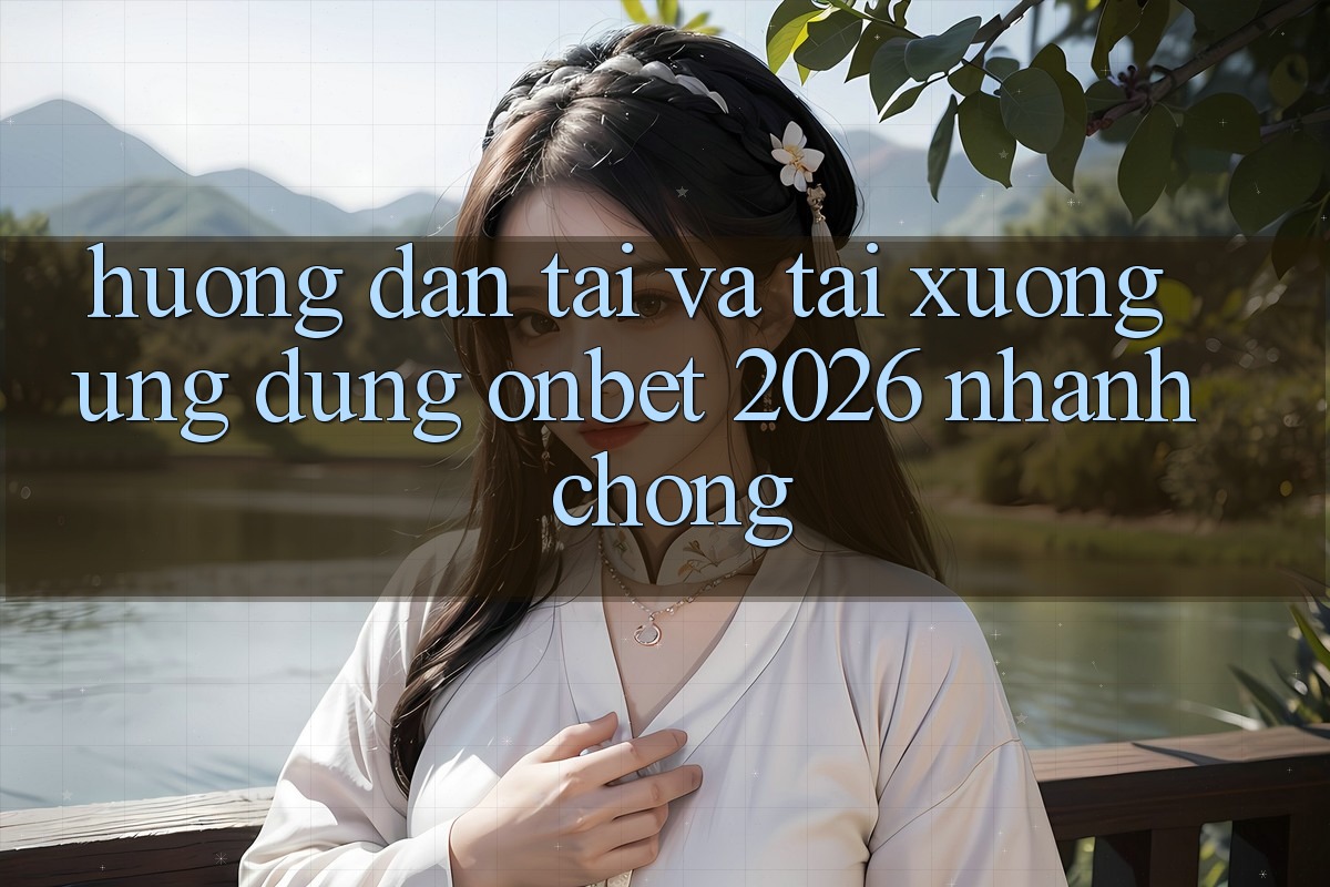 Hướng Dẫn Tải Và Tải xuống Ứng dụng Onbet 2026 Nhanh Chóng