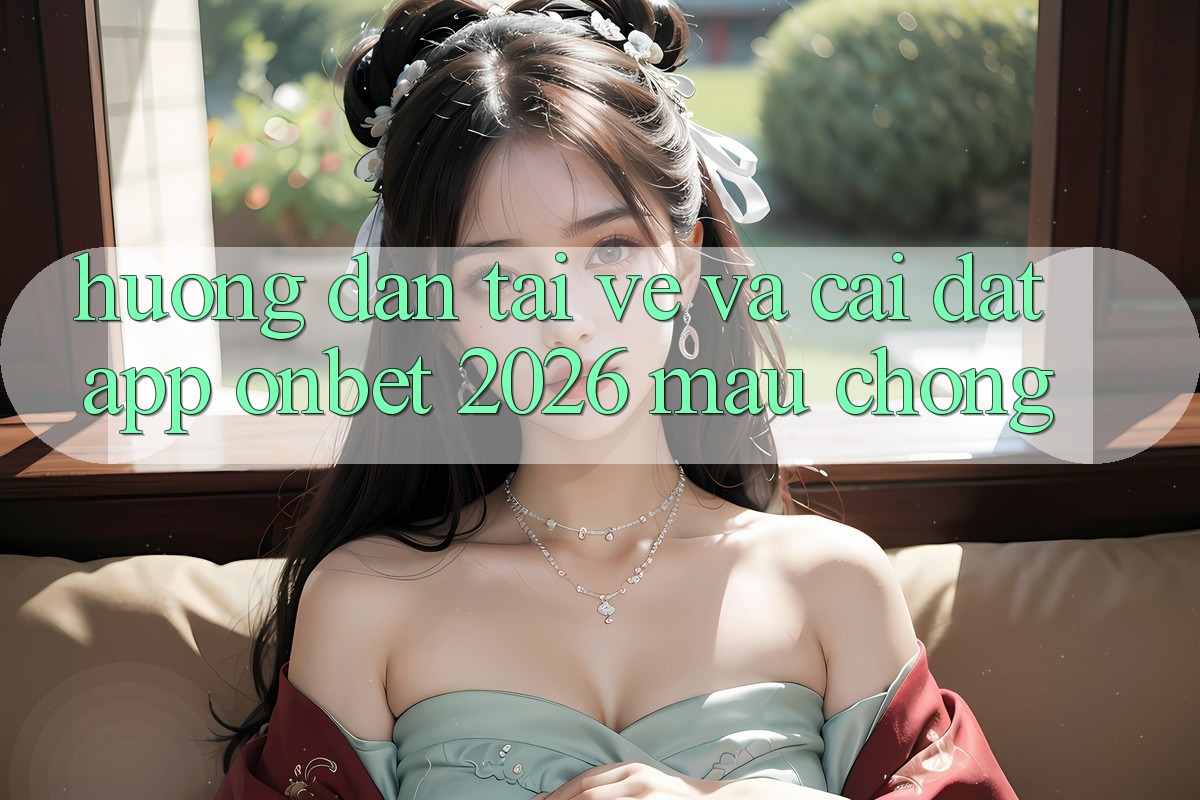Hướng Dẫn Tải về Và Cài Đặt App Onbet 2026 Mau Chóng Hướng Dẫn Tải về Và Cài Đặt App Onbet 2026 Mau Chóng