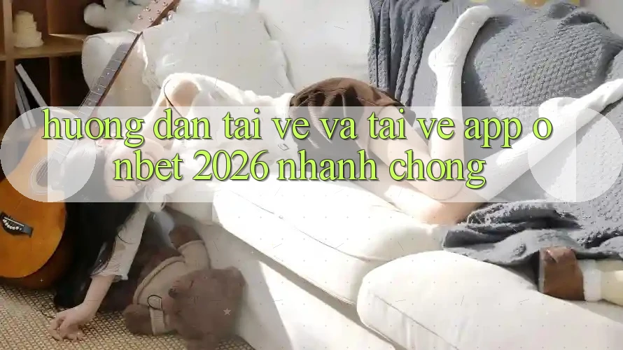 Hướng Dẫn Tải về Và Tải về App Onbet 2026 Nhanh Chóng Hướng Dẫn Tải về Và Tải về App Onbet 2026 Nhanh Chóng