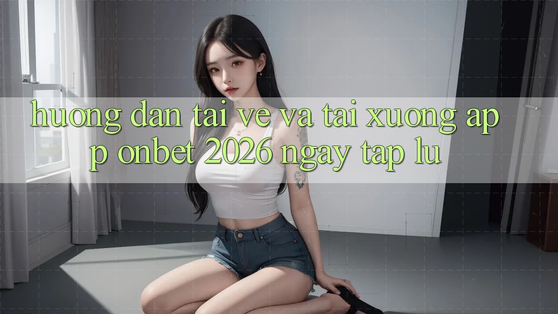 Hướng Dẫn Tải về Và Tải xuống App Onbet 2026 Ngay tắp lự Hướng Dẫn Tải về Và Tải xuống App Onbet 2026 Ngay tắp lự