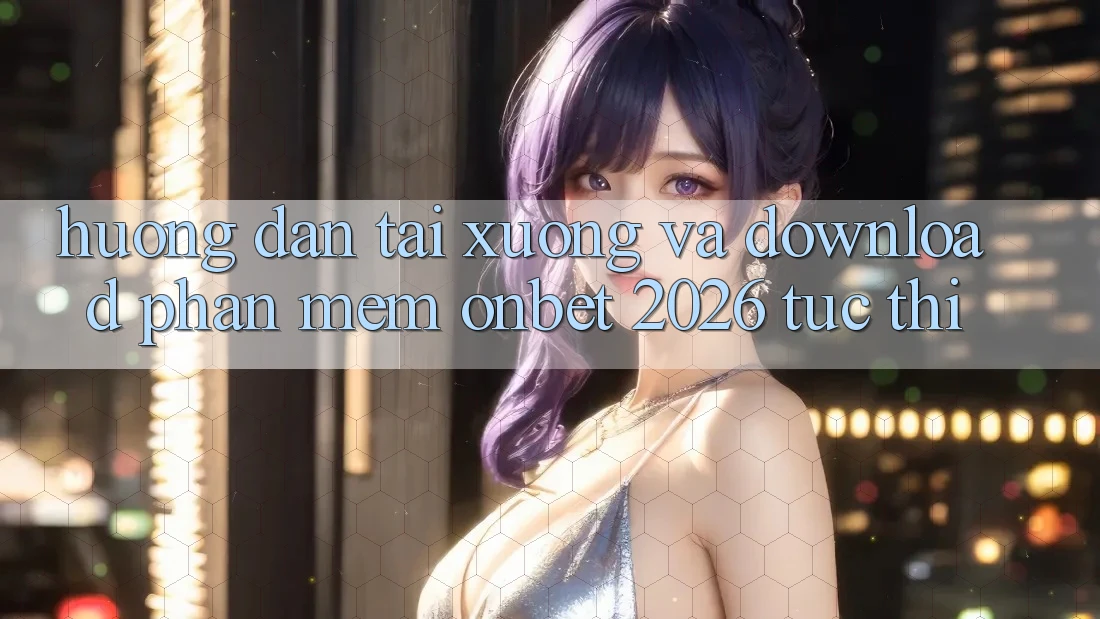 Hướng Dẫn Tải xuống Và Download Phần mềm Onbet 2026 Tức thì Hướng Dẫn Tải xuống Và Download Phần mềm Onbet 2026 Tức thì