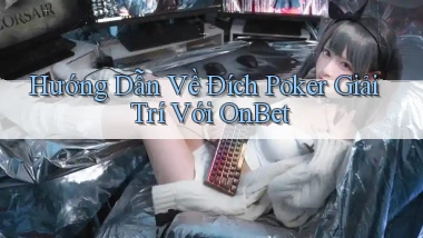 hướng dẫn về đích poker giải trí với onbet