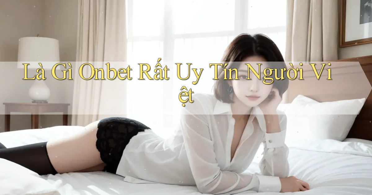 là gì onbet rất uy tín người việt
