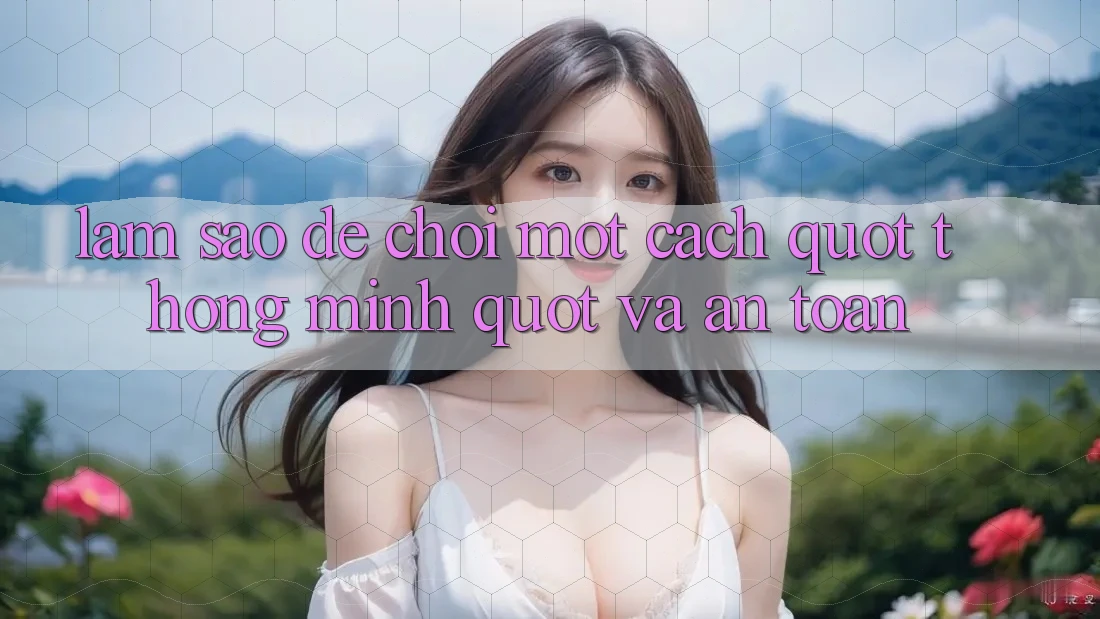 Làm sao để chơi một cách " thông minh" và an toàn? Làm sao để chơi một cách " thông minh" và an toàn?
