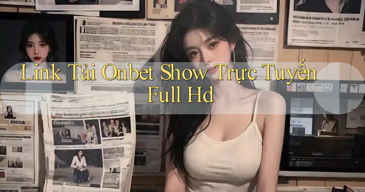 link tải onbet show trực tuyến full hd