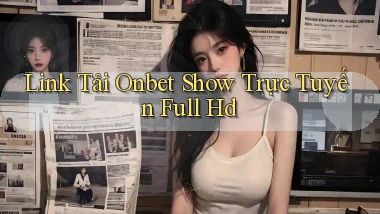 link tải onbet show trực tuyến full hd