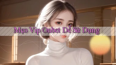 mẹo vip onbet dễ sử dụng