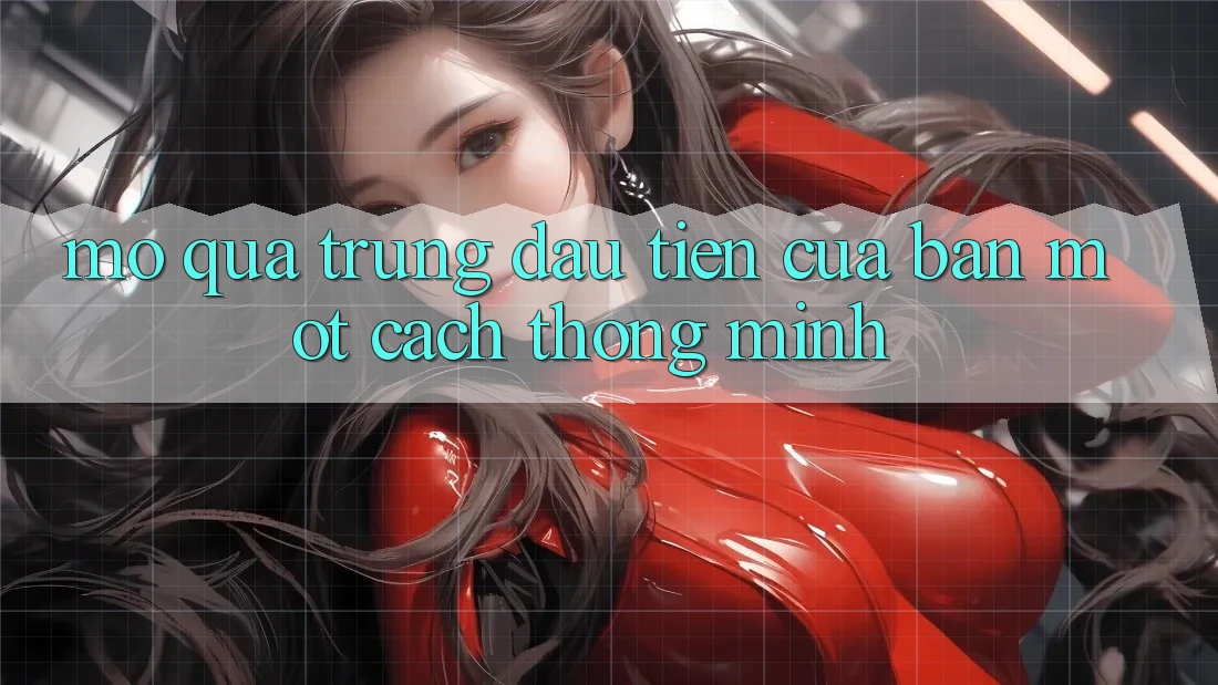 “Mở Quả Trứng Đầu Tiên” Của Bạn Một Cách Thông Minh “Mở Quả Trứng Đầu Tiên” Của Bạn Một Cách Thông Minh