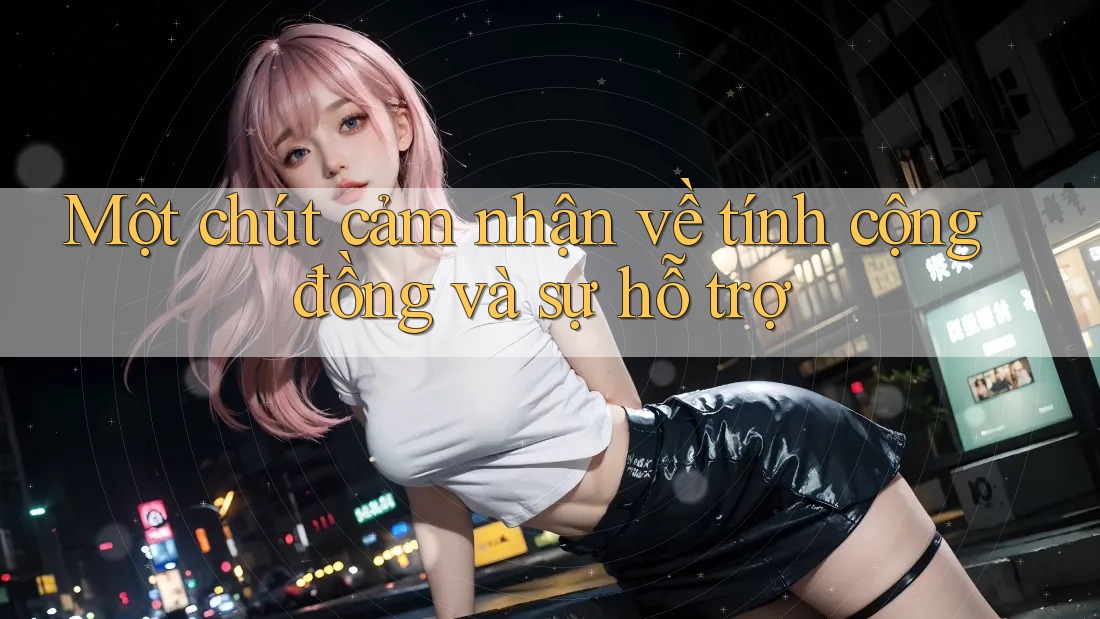 Một chút cảm nhận về tính cộng đồng và sự hỗ trợ