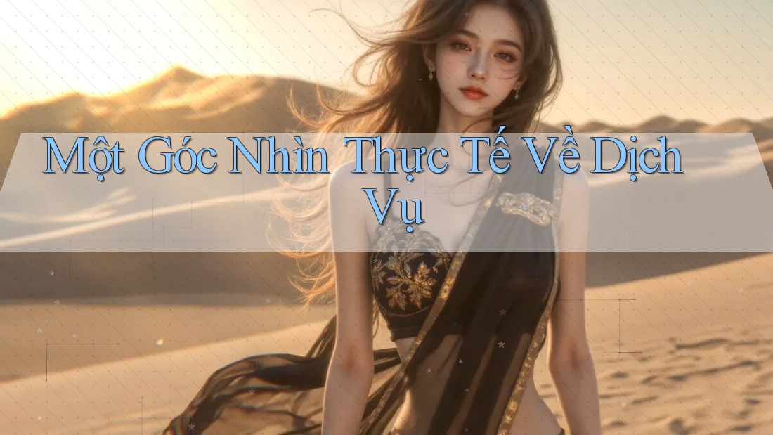 Một Góc Nhìn Thực Tế Về Dịch Vụ Một Góc Nhìn Thực Tế Về Dịch Vụ