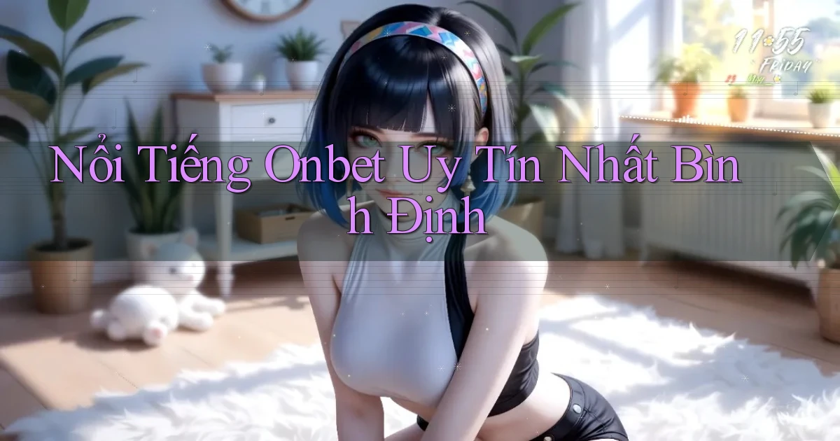 nổi tiếng onbet uy tín nhất Bình Định