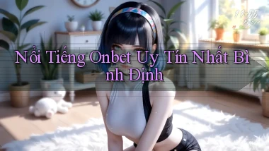 nổi tiếng onbet uy tín nhất Bình Định