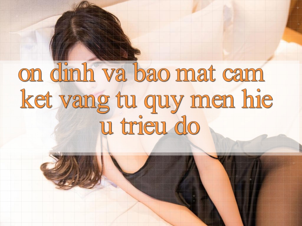 Ổn định Và Bảo Mật: Cam Kết Vàng Từ Quý mến Hiệu Triệu Đô Ổn định Và Bảo Mật: Cam Kết Vàng Từ Quý mến Hiệu Triệu Đô