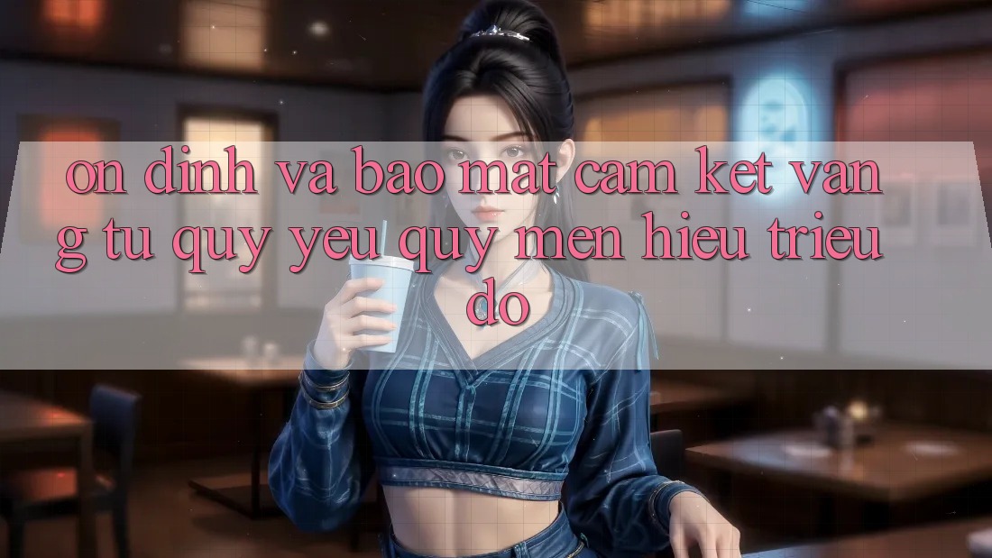 Ổn định Và Bảo Mật: Cam Kết Vàng Từ Quý yêu quý mến Hiệu Triệu Đô