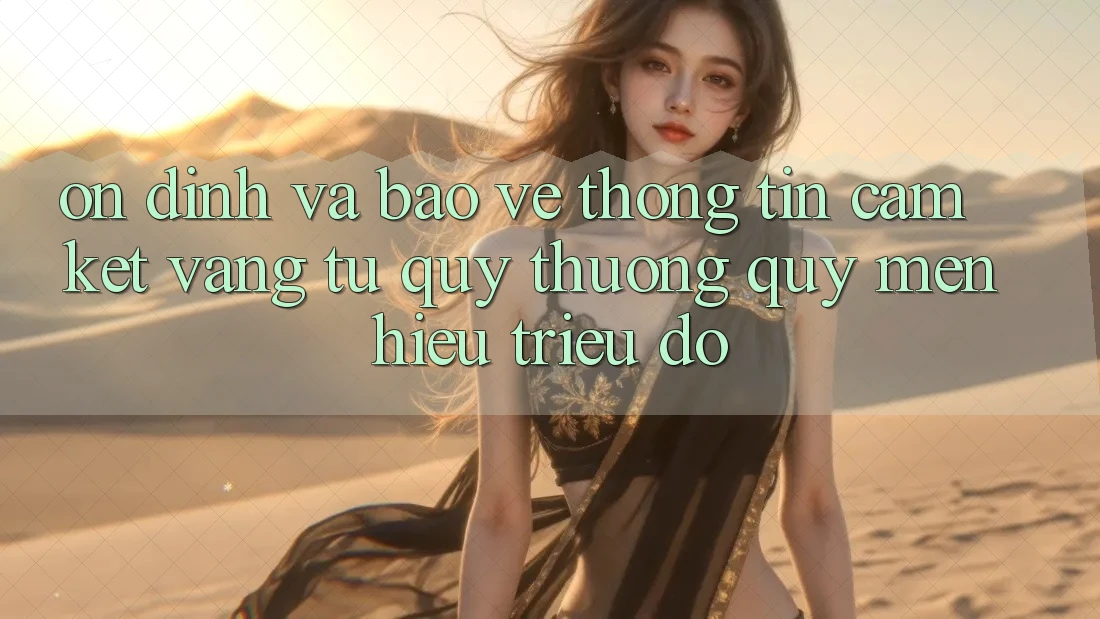 Ổn định Và Bảo vệ thông tin: Cam Kết Vàng Từ Quý thương quý mến Hiệu Triệu Đô