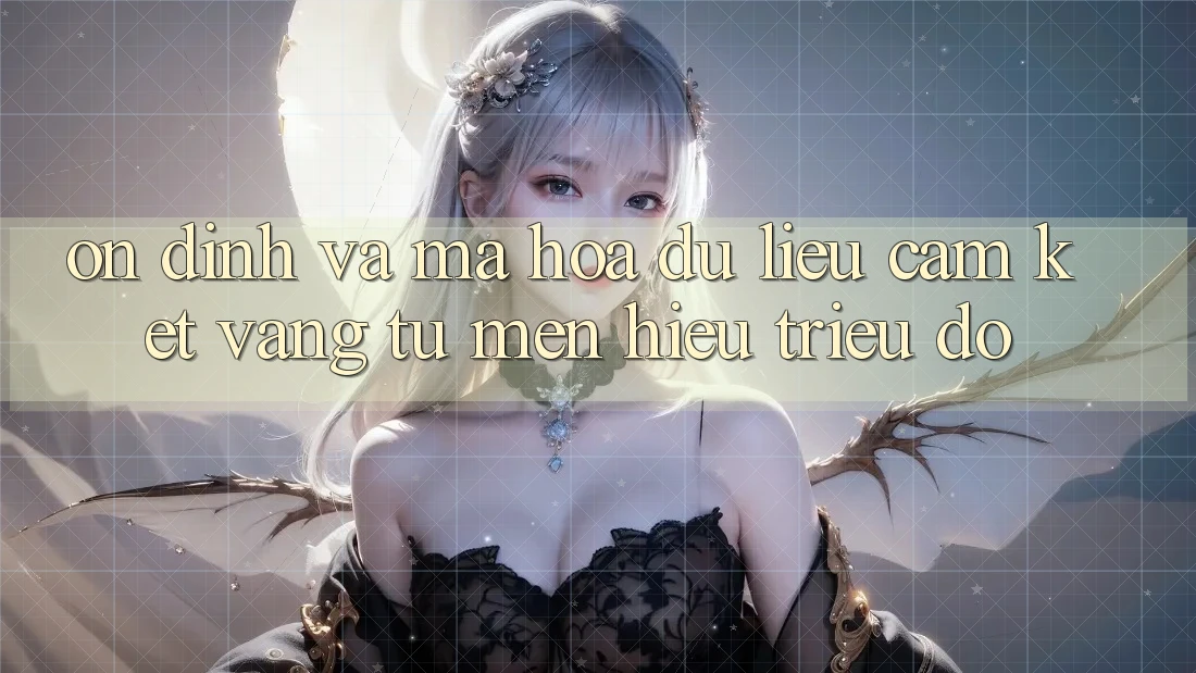 Ổn định Và Mã hóa dữ liệu: Cam Kết Vàng Từ Mến Hiệu Triệu Đô Ổn định Và Mã hóa dữ liệu: Cam Kết Vàng Từ Mến Hiệu Triệu Đô