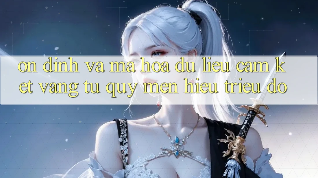 Ổn định Và Mã hóa dữ liệu: Cam Kết Vàng Từ Quý mến Hiệu Triệu Đô Ổn định Và Mã hóa dữ liệu: Cam Kết Vàng Từ Quý mến Hiệu Triệu Đô