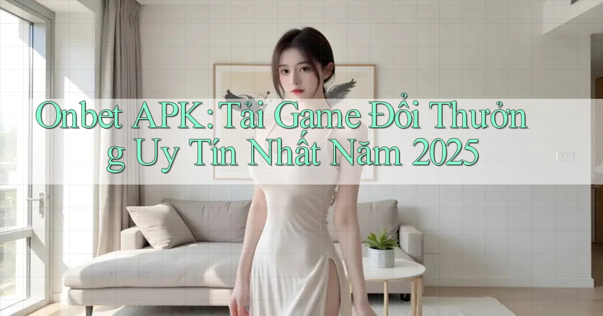 onbet  apk tải game đổi thưởng uy tín nhất năm 2025