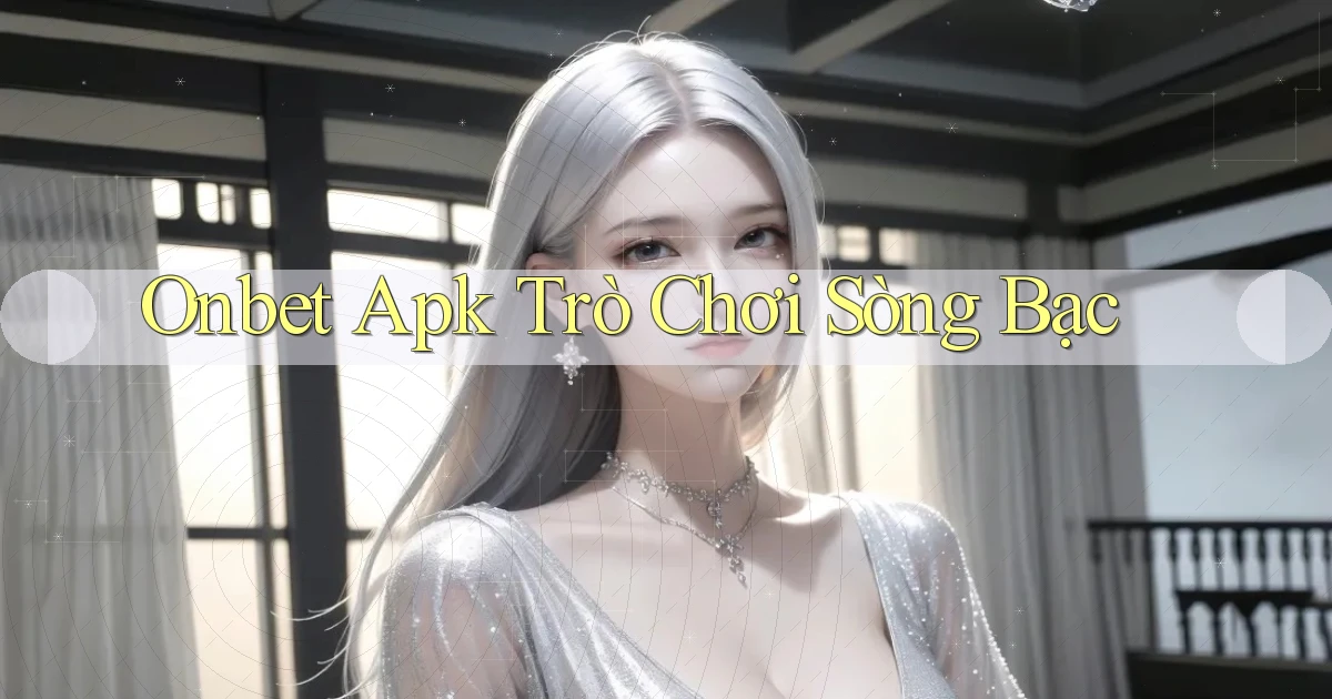 onbet apk trò chơi sòng bạc