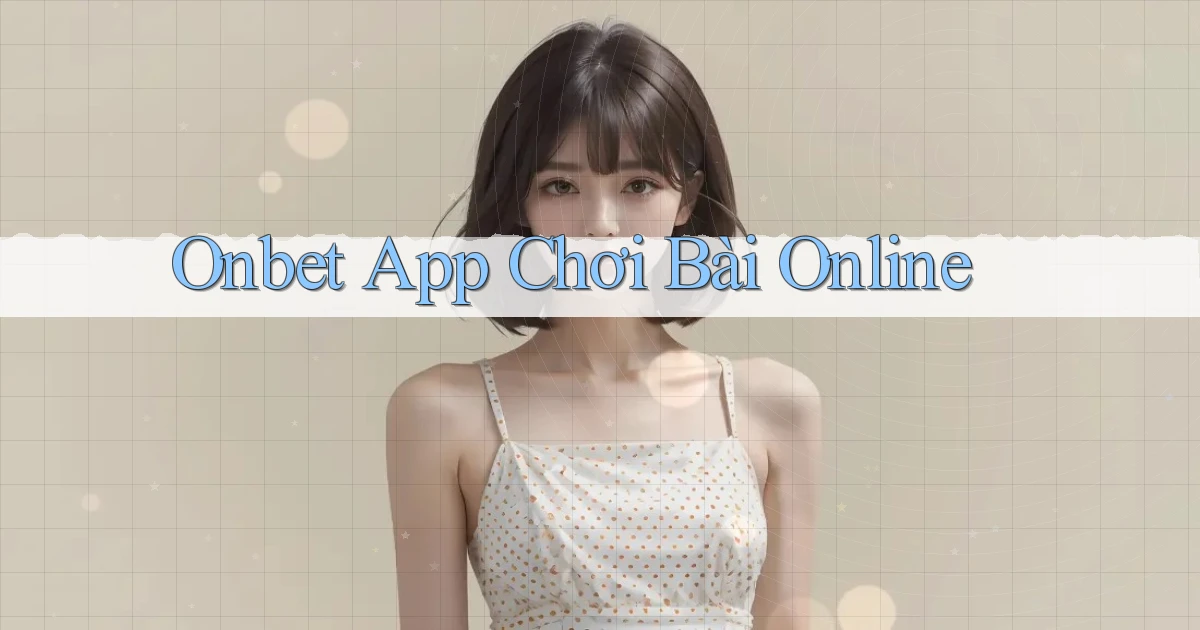 onbet app chơi bài online