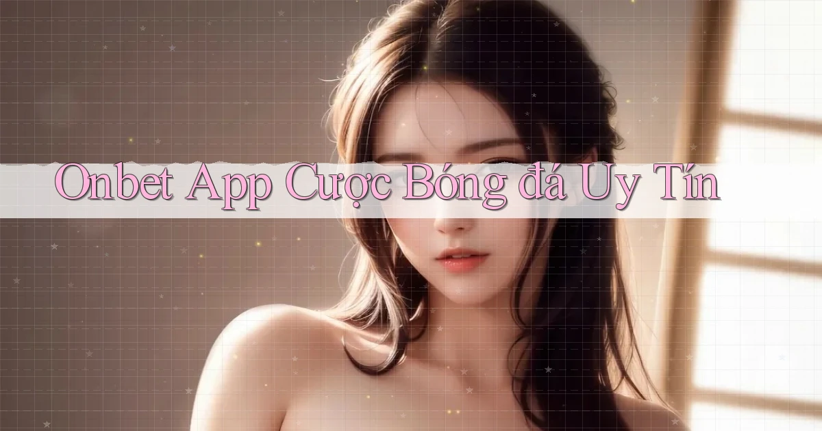 onbet app cược bóng đá uy tín