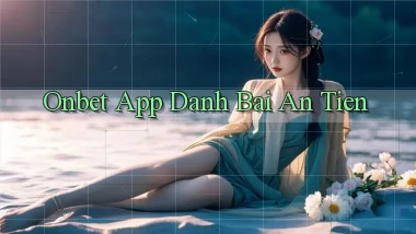 onbet app đánh bài an tiền