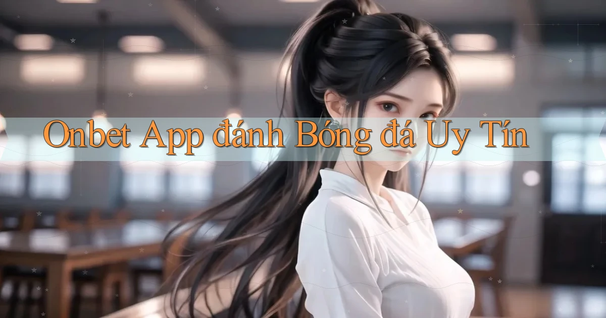 onbet app đánh bóng đá uy tín