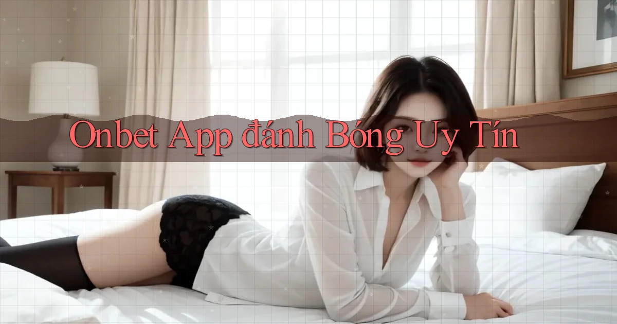 onbet app đánh bóng uy tín