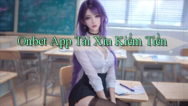 onbet app tài xỉu kiếm tiền