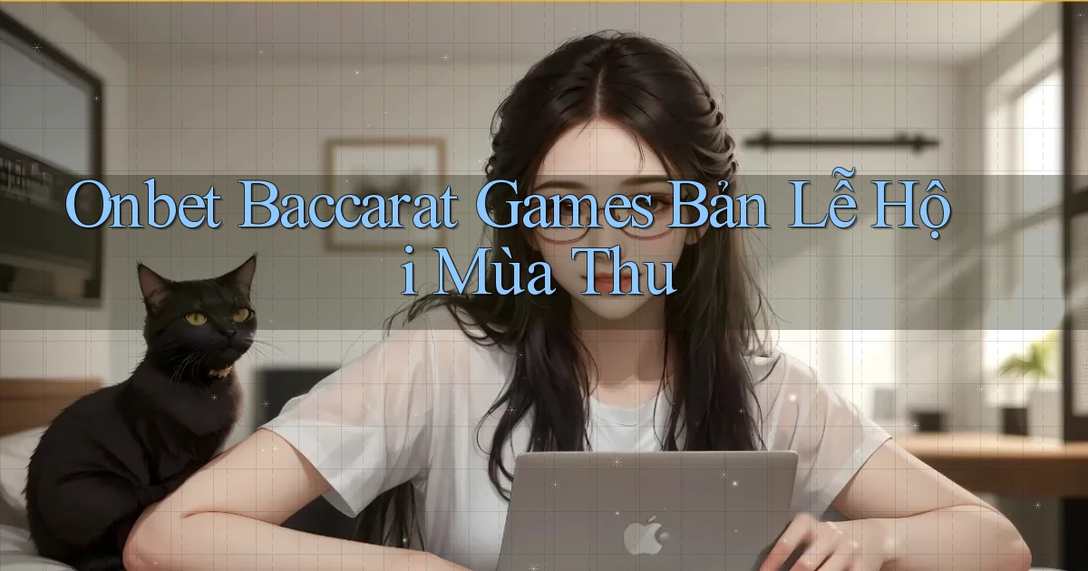 onbet  baccarat games bản lễ hội mùa thu