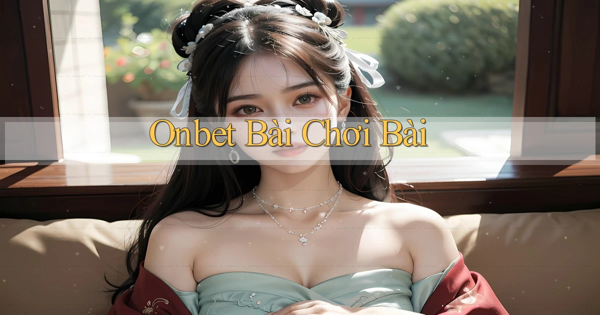 onbet bài chơi bài