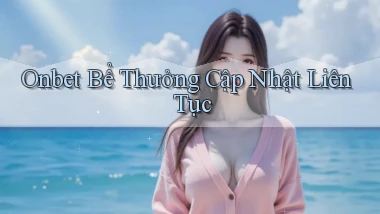 onbet  bể thưởng cập nhật liên tục