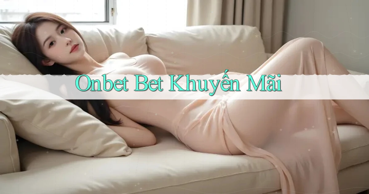 onbet bet khuyến mãi
