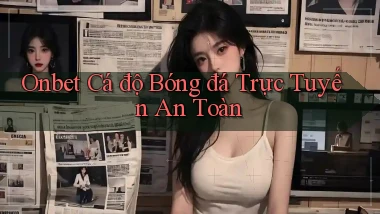onbet  Cá độ bóng đá trực tuyến an toàn