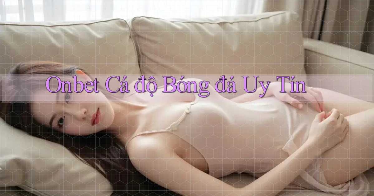 onbet  Cá độ bóng đá uy tín