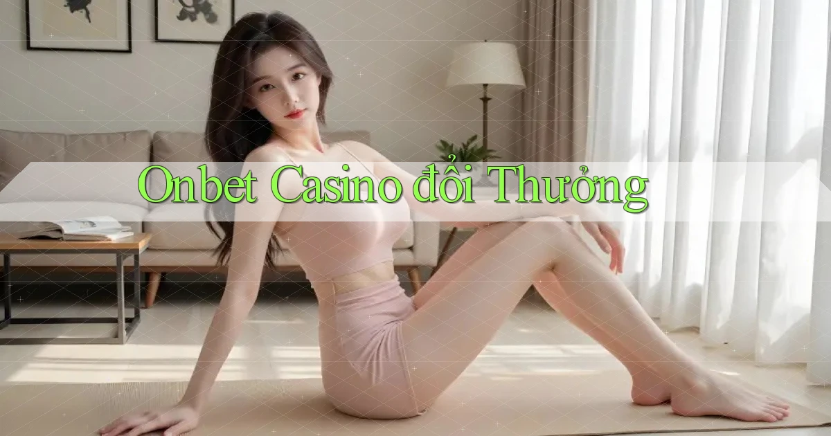 onbet casino đổi thưởng