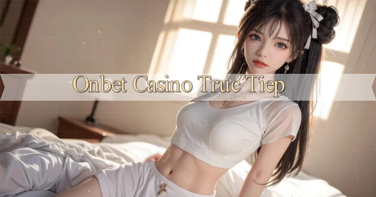 onbet casino truc tiep