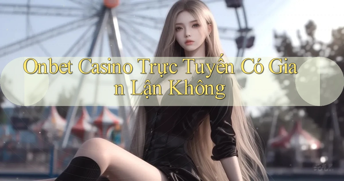 onbet casino trực tuyến có gian lận không