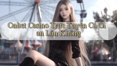 onbet casino trực tuyến có gian lận không